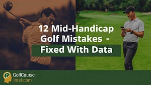 12 Mid-Handicap Golf Mistakes Most Golfers Never Catch